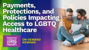 Payments, Protections, and Policies Impacting Access to LGBTQ Healthcare